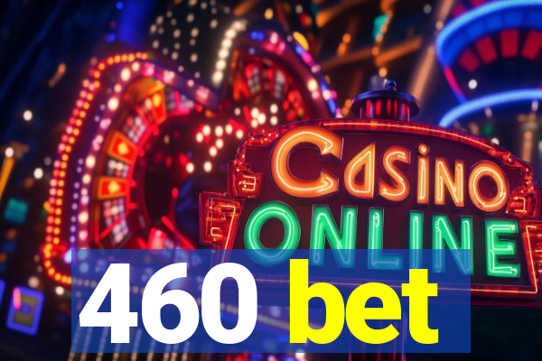 460 bet